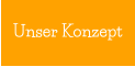 Unser Konzept